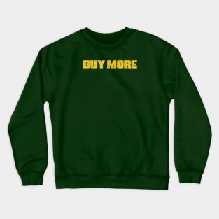 Buy More Crewneck Sweatshirt